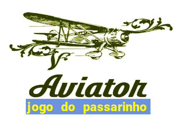 jogo do passarinho que da dinheiro